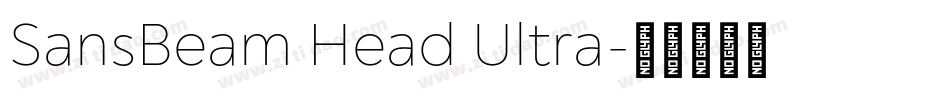 SansBeam Head Ultra字体转换